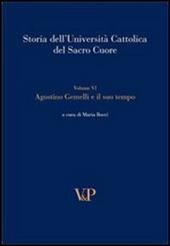 Storia dell'università cattolica del Sacro Cuore. Vol. 6: Agostino Gemelli e il suo tempo