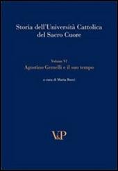 Storia dell'università cattolica del Sacro Cuore. Vol. 6: Agostino Gemelli e il suo tempo.