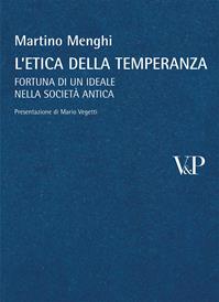 L'etica della temperanza. Fortuna di un ideale nella società antica - Martino Menghi - Libro Vita e Pensiero 2009, Università/Ricerche/Filosofia | Libraccio.it