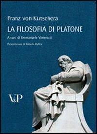 La filosofia di Platone - Franz von Kutschera - Libro Vita e Pensiero 2009, Temi metafisici e problemi del pensiero antico | Libraccio.it