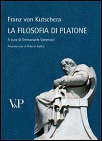 La filosofia di Platone - Franz von Kutschera - Libro Vita e Pensiero 2009, Temi metafisici e problemi del pensiero antico | Libraccio.it