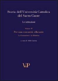 Storia dell'università cattolica del Sacro Cuore. Con DVD. Vol. 4: Per una comunità educante. Formazione e didattica nel Novecento. Le istituzioni  - Libro Vita e Pensiero 2010, Storia dell'Università Cattolica del Sacro Cuore | Libraccio.it