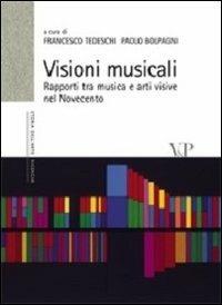 Visioni musicali. Rapporti tra musica e arti visive nel Novecento  - Libro Vita e Pensiero 2010, Università/Ricerche/Storia dell'arte | Libraccio.it