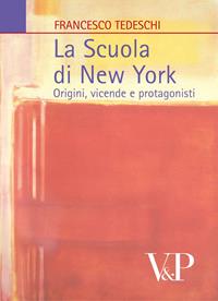 La scuola di New York. Origini, vicende e protagonisti - Francesco Tedeschi - Libro Vita e Pensiero 2009, Università/Ricerche/Storia dell'arte | Libraccio.it