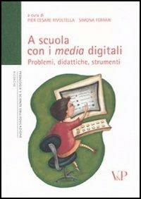 A scuola con i media digitali. Problemi, didattiche, strumenti. Con DVD-ROM  - Libro Vita e Pensiero 2010, Università/Ricerche/Pedagogia e sc. educ. | Libraccio.it