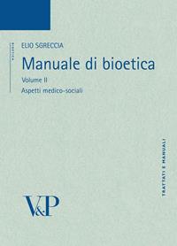 Manuale di bioetica. Vol. 2: Aspetti medico-sociali - Elio Sgreccia - Libro Vita e Pensiero 2010, Università/Tratt. man./Bioetica e medic. | Libraccio.it