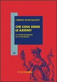 Che cosa sono le azioni? Un confronto filosofico con il naturalismo - Edmund Runggaldier - Libro Vita e Pensiero 2000, Filosofia morale | Libraccio.it