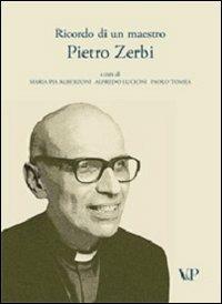 Ricordo di un maestro. Pietro Zerbi  - Libro Vita e Pensiero 2011, Varia. Università | Libraccio.it