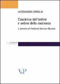 Coscienza dell'ordine e ordine della coscienza. Il pensiero filosofico e sociale di Frederick Denison Maurice - Alessandra Gerolin - Libro Vita e Pensiero 2010, Strumenti/Filosofia/Contributi | Libraccio.it