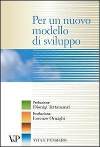 Per un nuovo modello di sviluppo  - Libro Vita e Pensiero 2010, Varia. Università | Libraccio.it