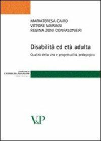 Disabilità ed età adulta. Qualità della vita e progettualità pedagogica - Mariateresa Cairo, Vittore Mariani, Regina Zoni Confalonieri - Libro Vita e Pensiero 2010, Strumenti/Pedagogia e sc. ed./Contributi | Libraccio.it