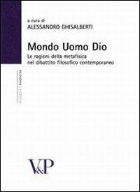 Mondo, uomo, Dio. Studi sulle ragioni della metafisica nel dibattito filosofico contemporaneo  - Libro Vita e Pensiero 2010, Ricerche. Filosofia | Libraccio.it