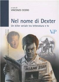 Nel nome di Dexter. Un killer seriale fra letteratura e Tv  - Libro Vita e Pensiero 2010, Univer./Ric./Media spett. processi cult. | Libraccio.it