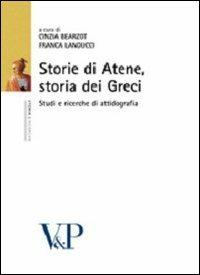 Storie di Atene, storia dei Greci. Studi di attinografia  - Libro Vita e Pensiero 2010, Ricerche/Storia/Contributi storia antica | Libraccio.it