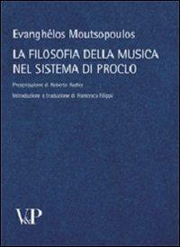 La filosofia della musica nel sistema di Proclo - Evanghelos Moutsopoulos - Libro Vita e Pensiero 2010, Temi metafisici e problemi del pensiero antico | Libraccio.it