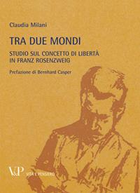 Metafisica e storia della metafisica. Vol. 37: Tra due mondi. Studio sul concetto di libertà in Franz Rosenzweig - Claudia Milani - Libro Vita e Pensiero 2011, Università/Ricerche/Filosofia | Libraccio.it