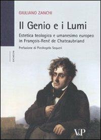 Il genio e i Lumi. Estetica teologica e umanesimo europeo in François-René de Chateaubriand - Giuliano Zanchi - Libro Vita e Pensiero 2010, Università/Ricerche/Scienze religiose | Libraccio.it