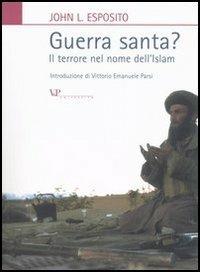 Guerra santa? Il terrore nel nome dell'Islam - John L. Esposito - Libro Vita e Pensiero 2004, Relazioni internazionali e scienza politica. ASERI | Libraccio.it