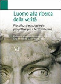 L'uomo alla ricerca della verità. Filosofia, scienza, teologia: prospettive per il terzo millennio  - Libro Vita e Pensiero 2004, Fuori collana | Libraccio.it