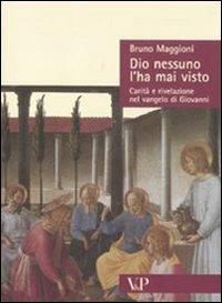 Dio nessuno l'ha mai visto. Carità e rivelazione nel Vangelo di Giovanni - Bruno Maggioni - Libro Vita e Pensiero 2010, Sestante | Libraccio.it