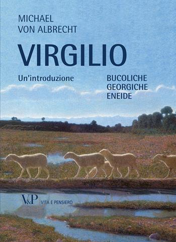 Virgilio. Un'introduzione. Bucoliche Georgiche Eneide - Michael von Albrecht - Libro Vita e Pensiero 2012, Università/Ricerche/Lett. greca e latina | Libraccio.it