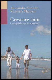Crescere sani. I consigli dei medici ai genitori - Alessandro Sartorio, Nicoletta Marazzi - Libro Vita e Pensiero 2010, Università/Tratt. man./Bioetica e medic. | Libraccio.it