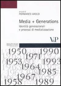 Media + Generations. Identità generazionali e processi di mediatizzazione  - Libro Vita e Pensiero 2011, Strumenti. Media spettacolo e processi culturali | Libraccio.it