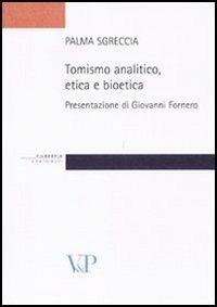 Tomismo analitico, etica e bioetica - Palma Sgreccia - Libro Vita e Pensiero 2011, Strumenti/Filosofia/Contributi | Libraccio.it