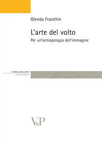 L'arte del volto. Per un'antropologia dell'immagine - Glenda Franchin - Libro Vita e Pensiero 2011, Strumenti/Storia dell'arte/Contributi | Libraccio.it