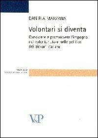 Volontari si diventa. Conoscere e promuovere l'impegno nel volontariato e nella politica dei giovani italiani - Daniela Marzana - Libro Vita e Pensiero 2011, Strumenti/Psicologia. Scuola di dottorato | Libraccio.it