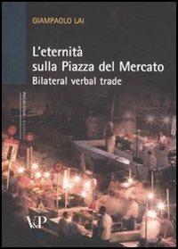 L' eternità sulla piazza del mercato. Bilateral verbal trade - Giampaolo Lai - Libro Vita e Pensiero 2011, Università/Ricerche/Psicologia | Libraccio.it