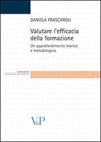 Valutare l'efficacia della formazione. Un approfondimento teorico e metodologico - Daniela Frascaroli - Libro Vita e Pensiero 2011, Strumenti/Psicologia. Scuola di dottorato | Libraccio.it