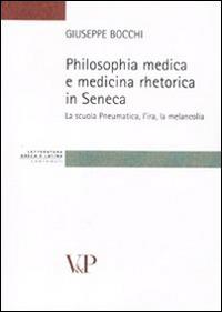 Philosophia medica e medicina retorica in Seneca. La scuola Pneumatica, l'ira, la melancolia - Giuseppe Bocchi - Libro Vita e Pensiero 2011, Strumenti/Lett. greca e latina/Contributi | Libraccio.it
