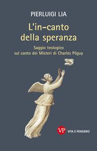L'in-canto della speranza. Saggio teologico sul canto dei misteri di Charles Péguy - Pierluigi Lia - Libro Vita e Pensiero 2011, Paralleli | Libraccio.it