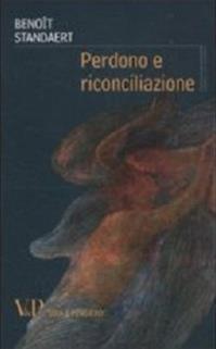 Perdono e riconciliazione - Benoît Standaert - Libro Vita e Pensiero 2011, Grani di senape | Libraccio.it