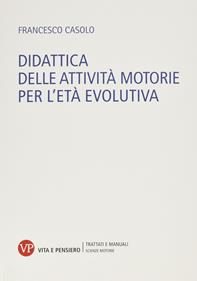 Didattica delle attività motorie per l'età evolutiva - Francesco Casolo - Libro Vita e Pensiero 2011, Università/Trattati e manuali/Scienze motorie | Libraccio.it