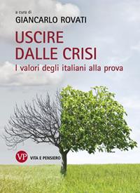 Uscire dalla crisi. I valori degli italiani alla prova  - Libro Vita e Pensiero 2011, Università/Ricerche/Sociologia | Libraccio.it