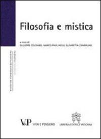 Filosofia e mistica. Atti del Convegno nazionale (Milano, 24-25 novembre 2010)  - Libro Vita e Pensiero 2011, Filosofia ed esperienza religiosa | Libraccio.it