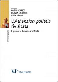 L'Athenaion politeia rivisitata. Il punto su Pseudo-Senofonte  - Libro Vita e Pensiero 2011, Ricerche/Storia/Contributi storia antica | Libraccio.it