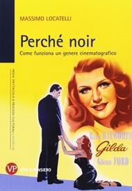 Perché noir. Come funziona un genere cinematografico - Massimo Locatelli - Libro Vita e Pensiero 2011, Univer./Ric./Media spett. processi cult. | Libraccio.it