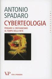 Cyberteologia. Pensare il cristianesimo al tempo della rete