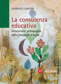 La consulenza educativa. Dimensione pedagogica della relazione d'aiuto - Domenico Simeone - Libro Vita e Pensiero 2011, Università/Ricerche/Pedagogia e sc. educ. | Libraccio.it