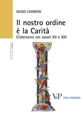 Il nostro ordine è la carità. Cistercensi nei secoli XII e XIII