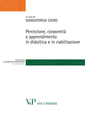 Percezione, corporeità e apprendimento in didattica e in riabilitazione  - Libro Vita e Pensiero 2012, Strumenti/Pedagogia e sc. ed./Contributi | Libraccio.it