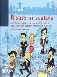 Risate in scatola. Storia, mediazioni e percorsi distributivi della situation comedy americana in Italia - Luca Barra - Libro Vita e Pensiero 2011, Univer./Ric./Media spett. processi cult. | Libraccio.it