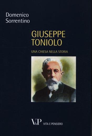 Giuseppe Toniolo. Una Chiesa nella storia - Domenico Sorrentino - Libro Vita e Pensiero 2012, Paralleli | Libraccio.it