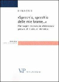 Specchio, specchio delle mie brame. L'immagine corporea in adolescenza: percorsi di ricerca e intervento - Elena Gatti - Libro Vita e Pensiero 2012, Strumenti/Psicologia. Scuola di dottorato | Libraccio.it