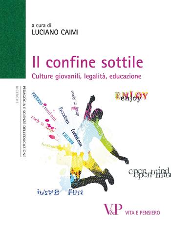 Il confine sottile. Culture giovanili, legalità, educazione  - Libro Vita e Pensiero 2012, Ricerche. Pedagogia e scienze dell'educazione | Libraccio.it