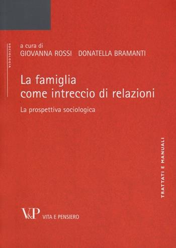 La famiglia come intreccio di relazioni. La prospettiva sociologica  - Libro Vita e Pensiero 2012, Università/Trattati e manuali/Sociologia | Libraccio.it