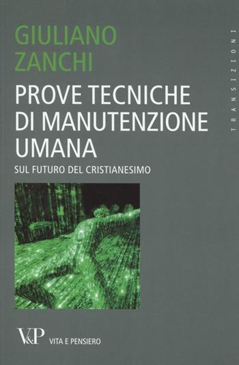 Prove tecniche di manutenzione umana. Sul futuro del Cristianesimo - Giuliano Zanchi - Libro Vita e Pensiero 2012, Transizioni | Libraccio.it